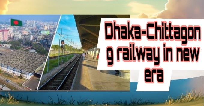 Dhaka-Chittagong railway in new era