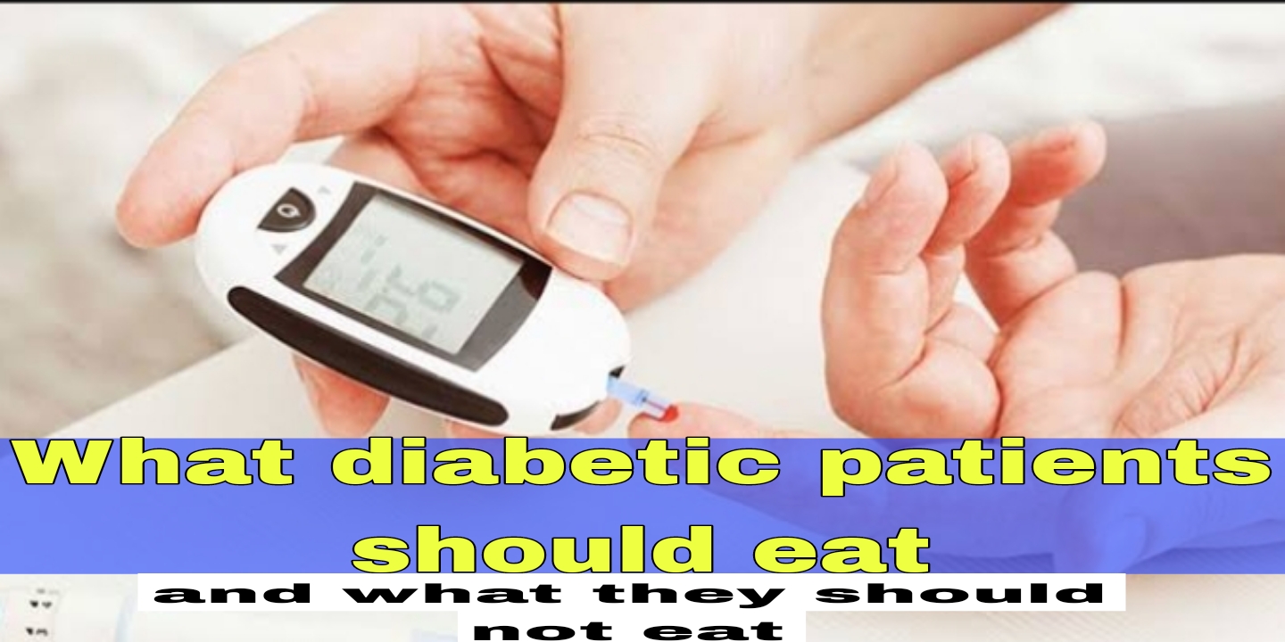 What diabetic patients should eat and what they should not eat